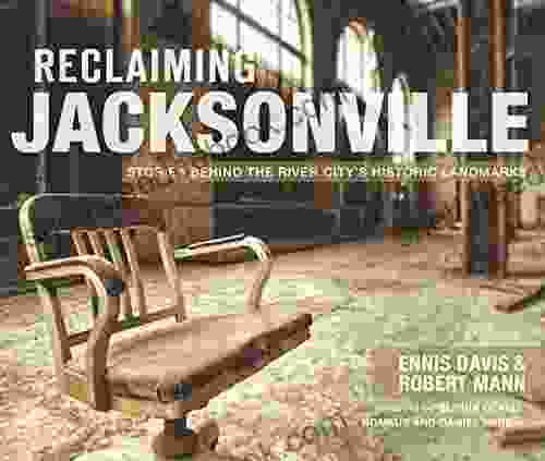 Reclaiming Jacksonville: Stories Behind The River City S Historic Landmarks (Lost)
