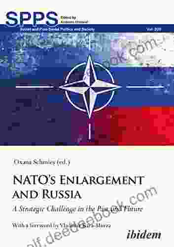 NATO S Enlargement And Russia: A Strategic Challenge In The Past And Future (Soviet And Post Soviet Politics And Society 229)