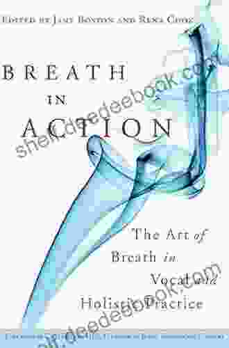 Breath In Action: The Art Of Breath In Vocal And Holistic Practice