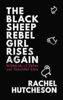 The Black Sheep Rebel Girl Rises Again: Whimsical Tales And Truthful Lies