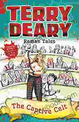Roman Tales: The Captive Celt (Terry Deary S Historical Tales)