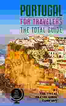 PORTUGAL FOR TRAVELERS The Total Guide: The Comprehensive Traveling Guide For All Your Traveling Needs By THE TOTAL TRAVEL GUIDE COMPANY (EUROPE FOR TRAVELERS)