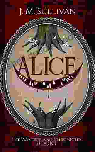 Alice: The Wanderland Chronicles #1 J M Sullivan