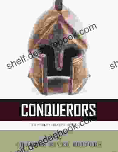 Conquerors: The Lives And Legacies Of Alexander The Great Julius Caesar And Napoleon Bonaparte