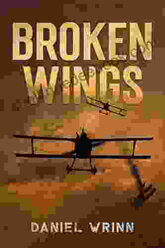 Broken Wings: WWI Fighter Ace S Story Of Escape And Survival (The Great War Series)