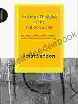 Systems Thinking In The Public Sector: The Failure Of The Reform Regime And A Manifesto For A Better Way
