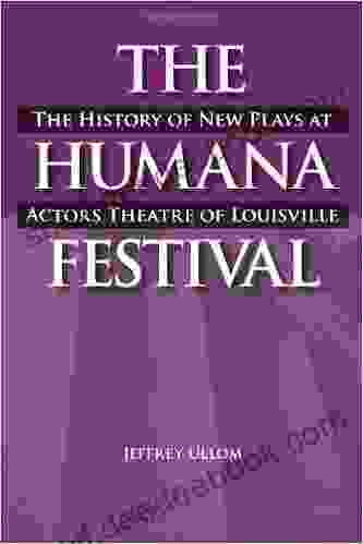 The Humana Festival: The History Of New Plays At Actors Theatre Of Louisville (Theater In The Americas)