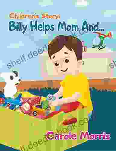 Children S Story: BILLY HELPS MOM AND : Daily Activities Good Habits Good Behavior Hygiene Self Esteem Self Reliance Pet S Care New Experience (Bedtime Story: Billy Spot 2)