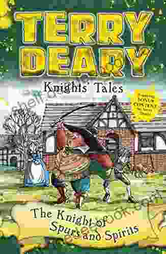 Knights Tales: The Knight Of Spurs And Spirits (Terry Deary S Historical Tales)