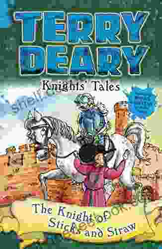 Knights Tales: The Knight Of Sticks And Straw (Terry Deary S Historical Tales)