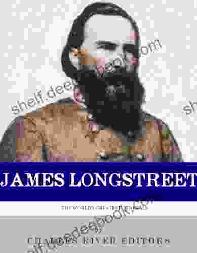 Lee S Old War Horse: The Life And Career Of General James Longstreet