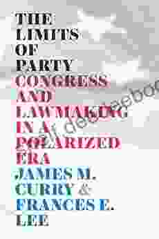 The Limits Of Party: Congress And Lawmaking In A Polarized Era (Chicago Studies In American Politics)