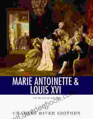 The Death Of Royalty: The Lives And Executions Of King Louis XVI And Queen Marie Antoinette