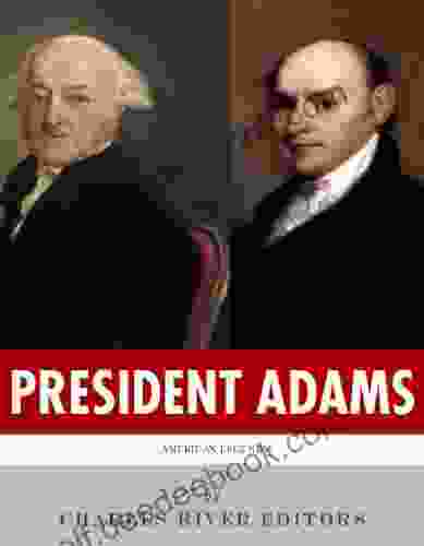 President Adams: The Lives And Legacies Of John John Quincy Adams