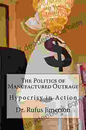 The Politics Of Manufactured Outrage: Hypocrisy In Action