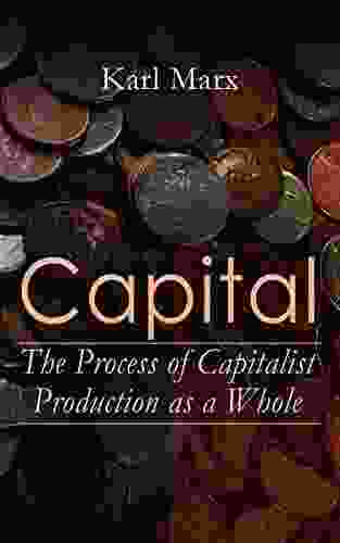 Capital: The Process Of Capitalist Production As A Whole