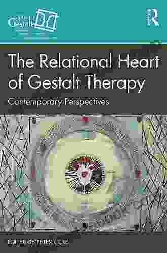 The Relational Heart Of Gestalt Therapy: Contemporary Perspectives (Gestalt Therapy Series)