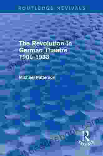 The Revolution In German Theatre 1900 1933 (Routledge Revivals)
