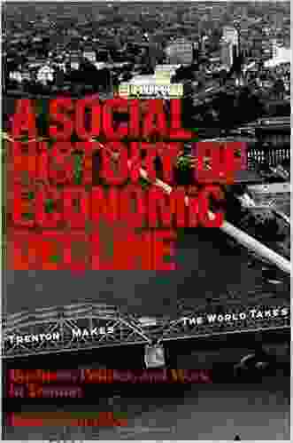 Social History Of Economic Decline: Business Politics And Work In Trenton (Class And Culture Series)