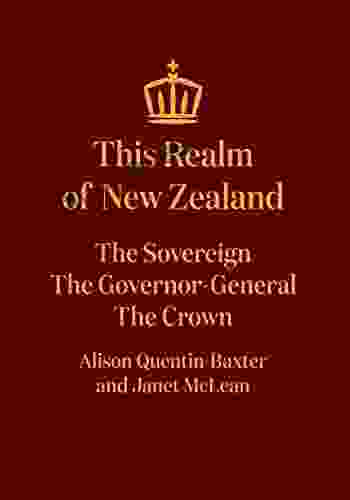 This Realm Of New Zealand: The Sovereign The Governor General The Crown