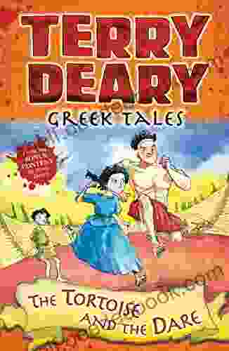 Greek Tales: The Tortoise And The Dare (Terry Deary S Historical Tales)