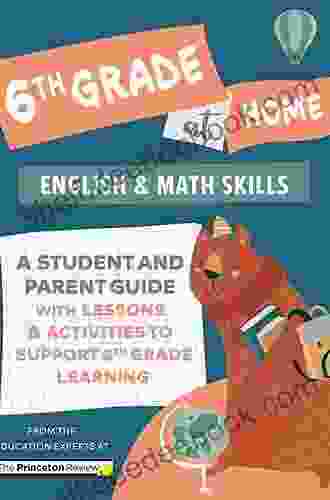 6th Grade At Home: A Student And Parent Guide With Lessons And Activities To Support 6th Grade Learning (Math English Skills) (Learn At Home)