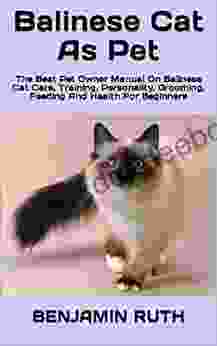 Balinese Cat As Pet : The Best Pet Owner Manual On Balinese Cat Care Training Personality Grooming Feeding And Health For Beginners
