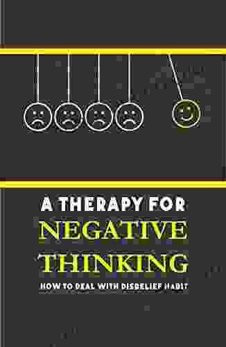 A Therapy For Negative Thinking: How To Deal With Disbelief Habit: Deal With Self Loathing