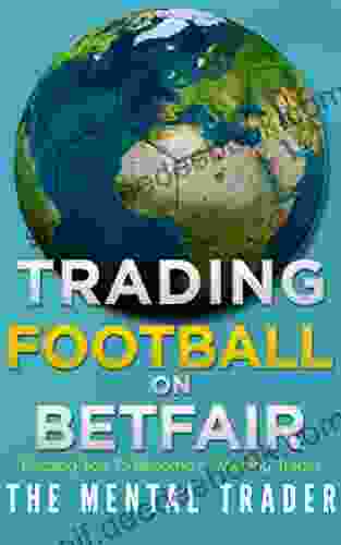 Trading Football On Betfair: Helping You To Become A Winning Trader
