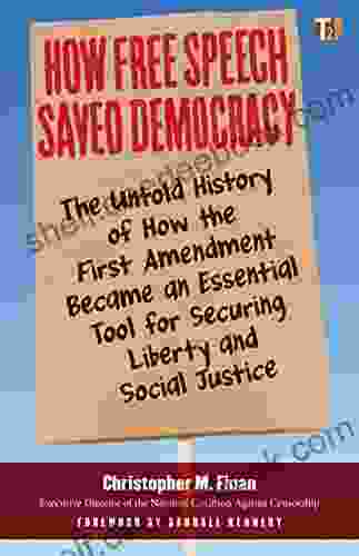 How Free Speech Saved Democracy: The Untold History Of How The First Amendment Became An Essential Tool For Secur Ing Liberty And Social Justice (Sunlight Editions)