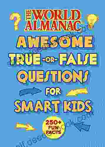 The World Almanac Awesome True Or False Questions For Smart Kids