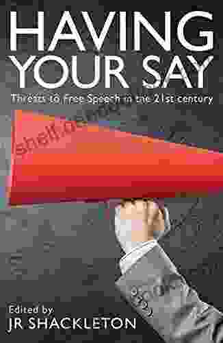 Having Your Say: Threats To Free Speech In The 21st Century