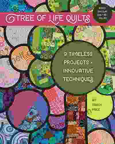 Tree Of Life Quilts: 9 Timeless Projects Innovative Techniques
