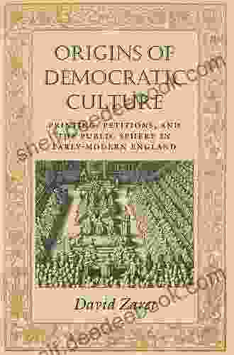 Origins Of Democratic Culture: Printing Petitions And The Public Sphere In Early Modern England (Princeton Studies In Cultural Sociology 11)