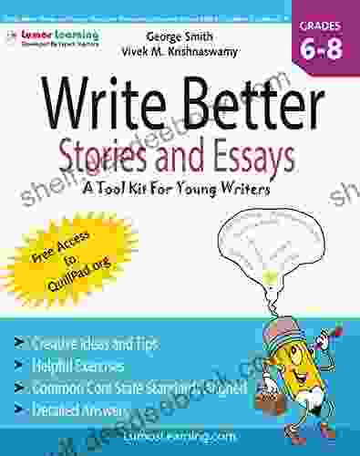 Write Better Stories And Essays: Topics And Techniques To Improve Writing Skills For Students In Grades 6 8: Common Core State Standards (CCSS) Aligned