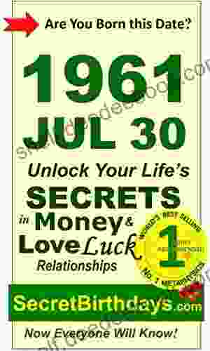 Born 1961 Jul 30? Your Birthday Secrets To Money Love Relationships Luck: Fortune Telling Self Help: Numerology Horoscope Astrology Zodiac Destiny Science Metaphysics (19610730)