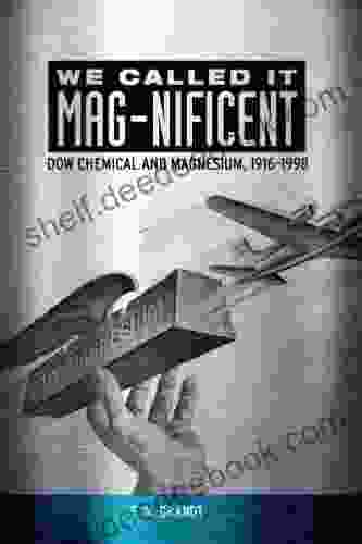 We Called It MAG Nificent: Dow Chemical And Magnesium 1916 1998