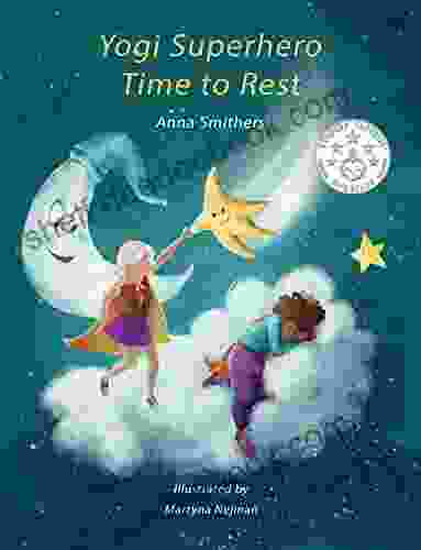 Yogi Superhero Time To Rest: A Children S About Yoga Mindfulness And Relaxation (Yogi Superhero Series)