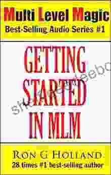 Getting Started In MLM: Your Best Approach Ever For MLM Success (Multi Level Magic 1)